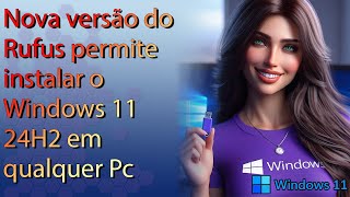 Nova versão do Rufus permite instalar o Win11 24H2 em qualquer PC  Tutorial completo [upl. by Collins871]