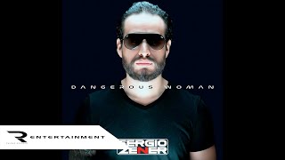 Sergio Zener  Dangerous Woman Remastered by Sergio 2024 Audio [upl. by Yahs]