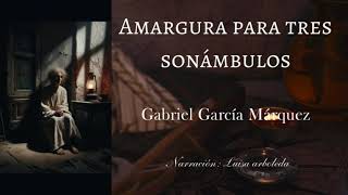 quotAmargura para tres sonámbulosquot de Gabriel García Márquez  Audiolibro completo  Voz humana [upl. by Nwahsram185]