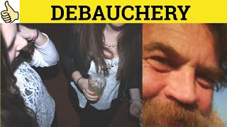 🔵Debauchery Meaning  Debauched Examples  Debauchery Definition  Debauchery Defined  Debauched [upl. by Gile608]