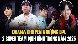 Drama Chuyển Nhượng LPL Cái Giá Của Niềm Tin 2 Super Team Định Hình Trong Năm 2025 [upl. by Sammons]