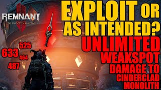 Remnant 2  UNLIMITED WEAKSPOT DAMAGE to CINDERCLAD MONOLITH EXPLOIT or WORKING AS DESIGNED  DLC [upl. by Nilkcaj770]