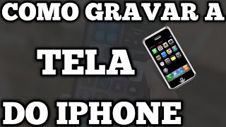 COMO GRAVAR A TELA DO IPHONE [upl. by Welcome]