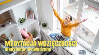 MEDYTACJA WDZIĘCZNOŚCI  PROWADZONA MEDYTACJA WDZIĘCZNOŚCI NEVILLE GODDARD WDZIĘCZNOŚCI  UWAŻNOŚĆ [upl. by Molini]