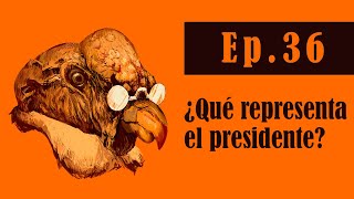 ¿Qué representa el presidente  Ep 36 [upl. by Milstone]