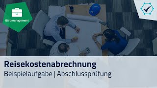 Prüfungsaufgabe Reisekostenabrechnung Abschlussprüfung  Kaufleute für Büromanagement [upl. by Einnalem624]