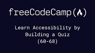 freeCodeCamp  Learn Accessibility by Building a Quiz 6068 [upl. by Cromwell937]