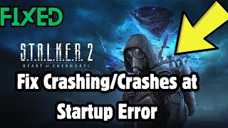 STALKER 2 Heart of Chornobyl CrashingCrashes at Startup Error [upl. by Symon]