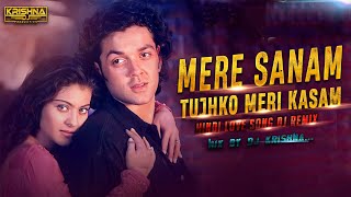 MERE SANAM TUJHKO MERI KASAM HINDILOVESONG DJREMIXSONG MIX BY DJ KRISHNA DANCE REMIX [upl. by Christal48]