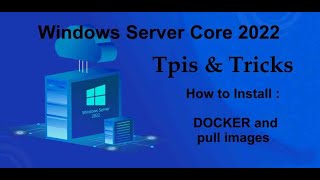 Windows Server Core 2022 Tips amp Tricks  How to install Docker and pull down images [upl. by Acinor]