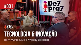 001  TECNOLOGIA amp INOVAÇÃO  com Murilo Silva e Wesley Barbosa  De7pra7 Podcast [upl. by Geneva]