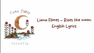 Liana Flores  Rises The Moon  Lyrics  ◍vєnєrα◍ [upl. by Yhcir]