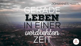 Gerade leben in einer verdrehten Zeit  Johannes Hartl [upl. by Hana]