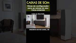 Caixas de Som Dicas de configuração para as caixas do seu tocadiscos tocadiscos caixadesom [upl. by Zippora]