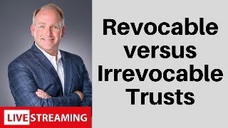 Revocable vs Irrevocable Trusts A Closer Look [upl. by Dielle272]