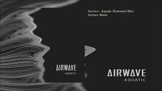 Airwave  Aquatic Extended Mix [upl. by Adiol35]