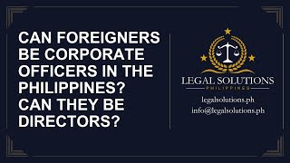 Can foreigners be officers in corporations in the Philippines How about Directors [upl. by Anelliw]