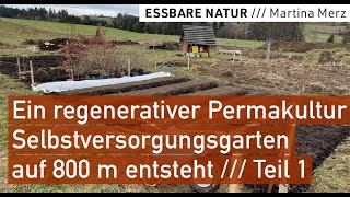 Ein regenerativer Permakultur Selbstversorgergarten auf 800 m entsteht  Teil 1 Start amp Gartenanlage [upl. by Jaquiss]