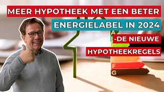 Meer hypotheek met een beter energielabel  alle nieuwe regels voor 2024 [upl. by Lloyd611]