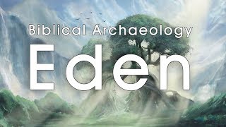 Biblical Archaeology Eden [upl. by Larret]