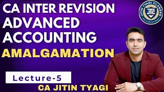 Lecture 5  AMALGAMATION  FREE CA INTER REVISION JAN 2025 ADV ACCOUNTING BY CA CS JITIN TYAGI [upl. by Kruger]