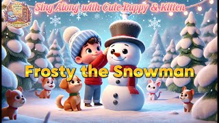 Frosty the Snowman  Sing Along with Cute Puppy amp Kitten  Most Popular English Nursery Rhymes [upl. by Consolata]