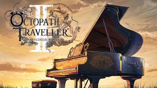 Octopath Traveller II  Piano Collections 🎹 [upl. by Irahs11]