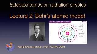 Selected Topics on Radiation Physics Lecture 2 Bohrs atomic model [upl. by Filler56]