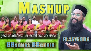 Mashup Malayalam Christian Songs  Fr Severios  BBaudios  51 dolby digital   BB choir [upl. by Amak509]