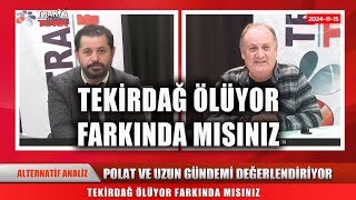 TEKİRDAĞ ÖLÜYOR FARKINDA MISINIZ  Selahattin Uzun amp Yaşar Polat [upl. by Harhay]