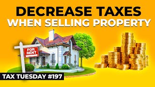 How to Decrease Taxes When Selling a Rental Property  Tax Tuesday 197 [upl. by Daigle86]