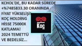 KCHOLDE BU KADAR SÜREDE 74853330 FİYAT YÜKSELİŞİ🚀KOÇ HİSSE 75000X KATLAMA🔥TEMETTÜ BEDELSİZ🚀 [upl. by Calvina483]