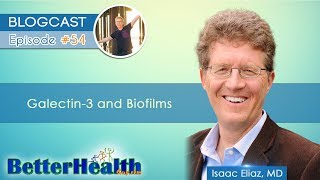 Episode 54 Galectin3 and Biofilms with Dr Isaac Eliaz MD [upl. by Aleak]