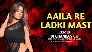 AAILA RE LADKI MAST REMIX DJ CHANDAN CK 2K24 [upl. by Monah]