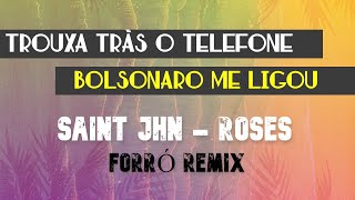 TROUXA TRÁS O TELEFONE BOLSONARO ME LIGOU  Saint Jhn  Roses  FORRÓ REMIX [upl. by Ramilahs]