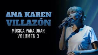 Música para orar Volumen 3 II Ana Karen Villazón [upl. by Mazel]