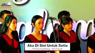 AKU DI SINI UNTUK SETIA PS ESTU NYAMLENG GKJ TRUCUK LAGU ROHANI [upl. by Kym]