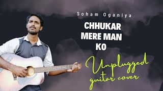 Chhukar Mere Man Ko Unplugged Guitar Cover By Soham Oganiya [upl. by Lydnek]