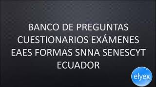 Banco de Preguntas Cuestionarios Exámenes EAES Formas SNNA Senescyt Ecuador [upl. by Draude964]