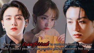 When you get transferred to another university after your bully crush propose popular girl Jk ff [upl. by Notgnillew]