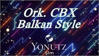 Ork CBX ❎ Balkan Style 💃🏾 2023 YonutzSlm [upl. by Arva263]