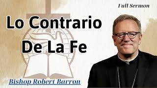 Lo contrario de la fe  Bishop Robert Barron [upl. by Sadick]