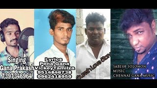 Chennai Gana  GANA PRAKSH LOVE FEEL SONG  CHENNAI GANA MUSIC 2018 [upl. by Leugim372]