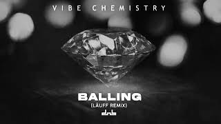 Vibe Chemistry  Balling LÄUFF Remix [upl. by Nahsyar155]