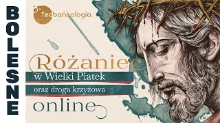 Różaniec Teobańkologia w Wielki Piątek oraz droga krzyżowa online 2903 Piątek [upl. by Dong711]