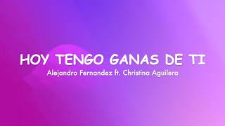 Hoy tengo ganas de ti  Alejandro Fernandez ft Christina Aguilera Lyrics [upl. by Assej]