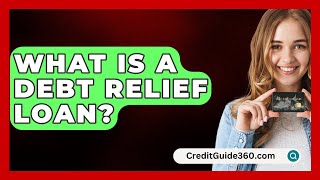 What Is a Debt Relief Loan  CreditGuide360com [upl. by Mell]