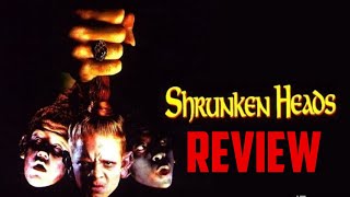 Shrunken Heads 1994 Review [upl. by Eiramanitsirhc111]