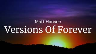 Versions Of Forever  Matt Hansen  FULL SONG LYRICS [upl. by Sheeran]