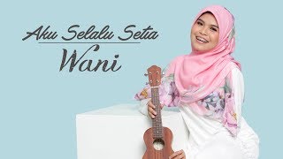 Wani  Aku Selalu Setia  Official Lyric Video [upl. by Safko]